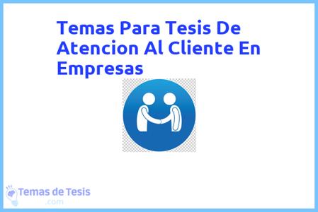 Tesis de Atencion Al Cliente En Empresas: Ejemplos y temas TFG TFM