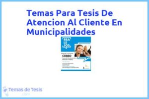 Tesis de Atencion Al Cliente En Municipalidades: Ejemplos y temas TFG TFM