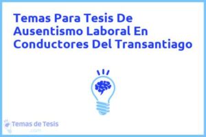 Tesis de Ausentismo Laboral En Conductores Del Transantiago: Ejemplos y temas TFG TFM