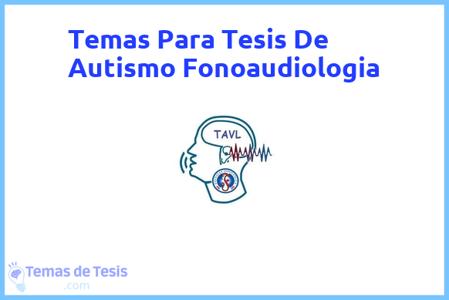 temas de tesis de Autismo Fonoaudiologia, ejemplos para tesis en Autismo Fonoaudiologia, ideas para tesis en Autismo Fonoaudiologia, modelos de trabajo final de grado TFG y trabajo final de master TFM para guiarse