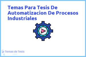 Tesis de Automatizacion De Procesos Industriales: Ejemplos y temas TFG TFM