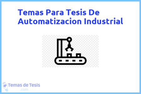 temas de tesis de Automatizacion Industrial, ejemplos para tesis en Automatizacion Industrial, ideas para tesis en Automatizacion Industrial, modelos de trabajo final de grado TFG y trabajo final de master TFM para guiarse