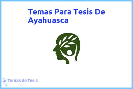 temas de tesis de Ayahuasca, ejemplos para tesis en Ayahuasca, ideas para tesis en Ayahuasca, modelos de trabajo final de grado TFG y trabajo final de master TFM para guiarse
