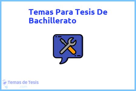 temas de tesis de Bachillerato, ejemplos para tesis en Bachillerato, ideas para tesis en Bachillerato, modelos de trabajo final de grado TFG y trabajo final de master TFM para guiarse