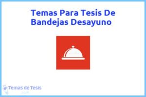 Tesis de Bandejas Desayuno: Ejemplos y temas TFG TFM