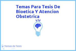 Tesis de Bioetica Y Atencion Obstetrica: Ejemplos y temas TFG TFM