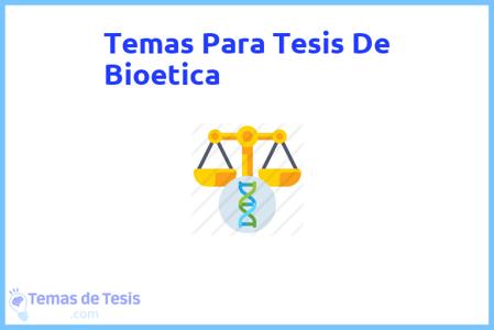 temas de tesis de Bioetica, ejemplos para tesis en Bioetica, ideas para tesis en Bioetica, modelos de trabajo final de grado TFG y trabajo final de master TFM para guiarse