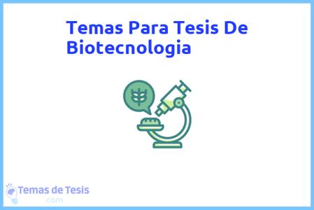 temas de tesis de Biotecnologia, ejemplos para tesis en Biotecnologia, ideas para tesis en Biotecnologia, modelos de trabajo final de grado TFG y trabajo final de master TFM para guiarse