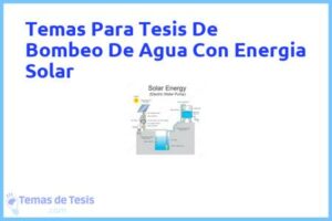 Tesis de Bombeo De Agua Con Energia Solar: Ejemplos y temas TFG TFM