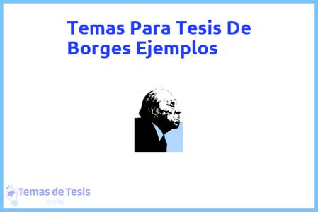 temas de tesis de Borges Ejemplos, ejemplos para tesis en Borges Ejemplos, ideas para tesis en Borges Ejemplos, modelos de trabajo final de grado TFG y trabajo final de master TFM para guiarse