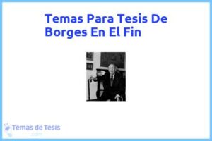 Tesis de Borges En El Fin: Ejemplos y temas TFG TFM