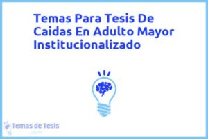Tesis de Caidas En Adulto Mayor Institucionalizado: Ejemplos y temas TFG TFM