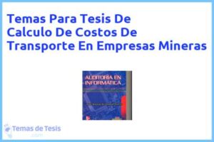 Tesis de Calculo De Costos De Transporte En Empresas Mineras: Ejemplos y temas TFG TFM