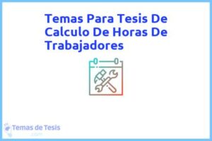 Tesis de Calculo De Horas De Trabajadores: Ejemplos y temas TFG TFM