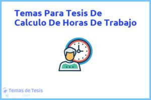 Tesis de Calculo De Horas De Trabajo: Ejemplos y temas TFG TFM