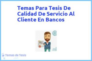 Tesis de Calidad De Servicio Al Cliente En Bancos: Ejemplos y temas TFG TFM