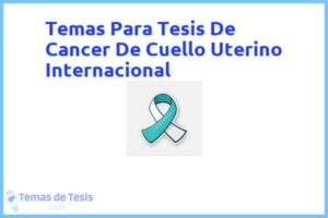 Tesis de Cancer De Cuello Uterino Internacional: Ejemplos y temas TFG TFM