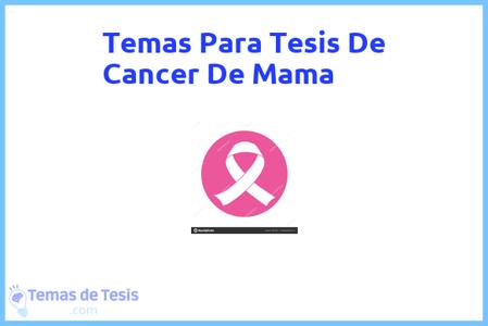 temas de tesis de Cancer De Mama, ejemplos para tesis en Cancer De Mama, ideas para tesis en Cancer De Mama, modelos de trabajo final de grado TFG y trabajo final de master TFM para guiarse