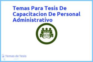 Tesis de Capacitacion De Personal Administrativo: Ejemplos y temas TFG TFM