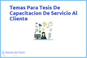 Tesis de Capacitacion De Servicio Al Cliente: Ejemplos y temas TFG TFM
