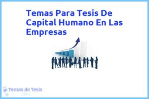 Tesis de Capital Humano En Las Empresas: Ejemplos y temas TFG TFM