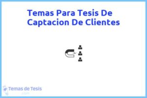 Tesis de Captacion De Clientes: Ejemplos y temas TFG TFM