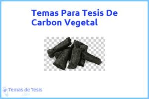 Tesis de Carbon Vegetal: Ejemplos y temas TFG TFM