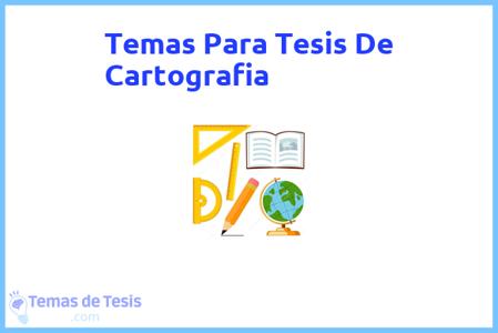 temas de tesis de Cartografia, ejemplos para tesis en Cartografia, ideas para tesis en Cartografia, modelos de trabajo final de grado TFG y trabajo final de master TFM para guiarse