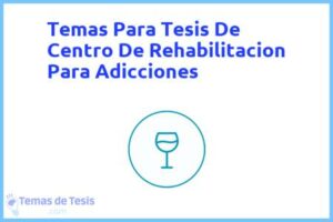 Tesis de Centro De Rehabilitacion Para Adicciones: Ejemplos y temas TFG TFM