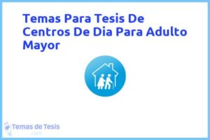Tesis de Centros De Dia Para Adulto Mayor: Ejemplos y temas TFG TFM