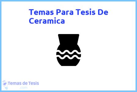 temas de tesis de Ceramica, ejemplos para tesis en Ceramica, ideas para tesis en Ceramica, modelos de trabajo final de grado TFG y trabajo final de master TFM para guiarse