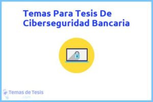 Tesis de Ciberseguridad Bancaria: Ejemplos y temas TFG TFM