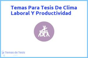 Tesis de Clima Laboral Y Productividad: Ejemplos y temas TFG TFM