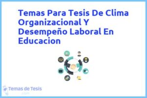 Tesis de Clima Organizacional Y Desempeño Laboral En Educacion: Ejemplos y temas TFG TFM
