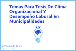 Tesis de Clima Organizacional Y Desempeño Laboral En Municipalidades: Ejemplos y temas TFG TFM