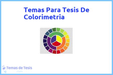 temas de tesis de Colorimetria, ejemplos para tesis en Colorimetria, ideas para tesis en Colorimetria, modelos de trabajo final de grado TFG y trabajo final de master TFM para guiarse