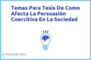 Tesis de Como Afecta La Persuasión Coercitiva En La Sociedad: Ejemplos y temas TFG TFM