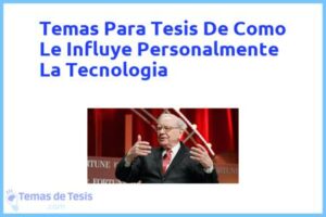 Tesis de Como Le Influye Personalmente La Tecnologia: Ejemplos y temas TFG TFM