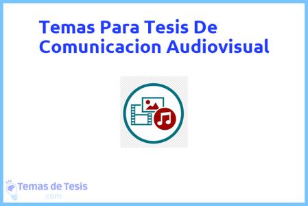 temas de tesis de Comunicacion Audiovisual, ejemplos para tesis en Comunicacion Audiovisual, ideas para tesis en Comunicacion Audiovisual, modelos de trabajo final de grado TFG y trabajo final de master TFM para guiarse