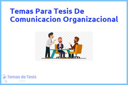 temas de tesis de Comunicacion Organizacional, ejemplos para tesis en Comunicacion Organizacional, ideas para tesis en Comunicacion Organizacional, modelos de trabajo final de grado TFG y trabajo final de master TFM para guiarse