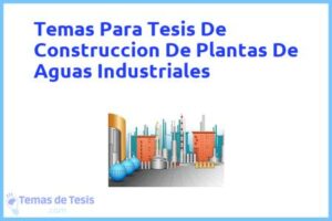 Tesis de Construccion De Plantas De Aguas Industriales: Ejemplos y temas TFG TFM