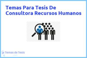 Tesis de Consultora Recursos Humanos: Ejemplos y temas TFG TFM