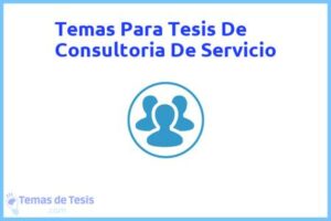 Tesis de Consultoria De Servicio: Ejemplos y temas TFG TFM