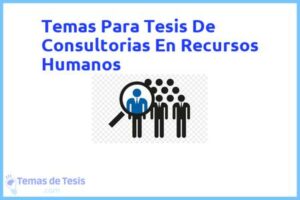 Tesis de Consultorias En Recursos Humanos: Ejemplos y temas TFG TFM