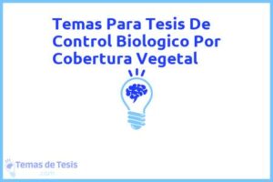 Tesis de Control Biologico Por Cobertura Vegetal: Ejemplos y temas TFG TFM