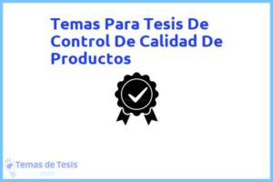 Tesis de Control De Calidad De Productos: Ejemplos y temas TFG TFM