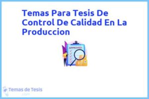 Tesis de Control De Calidad En La Produccion: Ejemplos y temas TFG TFM