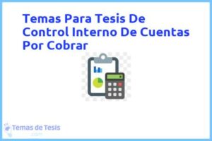Tesis de Control Interno De Cuentas Por Cobrar: Ejemplos y temas TFG TFM