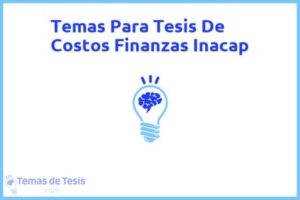 Tesis de Costos Finanzas Inacap: Ejemplos y temas TFG TFM