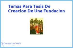 Tesis de Creacion De Una Fundacion: Ejemplos y temas TFG TFM
